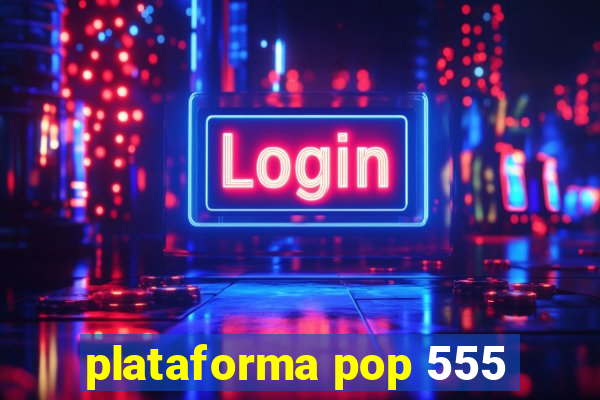 plataforma pop 555